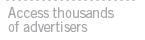 Access thousands of advertisers