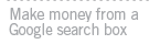 Make money from a Google search box